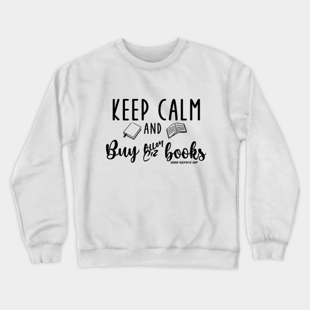 Keep Calm and Buy Crewneck Sweatshirt by Alley Ciz